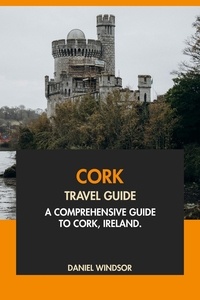  Daniel Windsor - Cork Travel Guide: A Comprehensive Guide to Cork, Ireland.