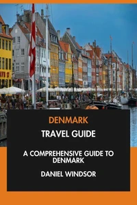Denmark Travel Guide: A Comprehensive Guide to Denmark.