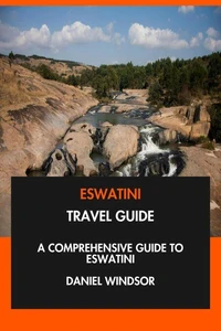Eswatini Travel Guide: A Comprehensive Guide to Eswatini.