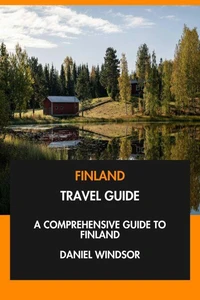 Finland Travel Guide: A Comprehensive Guide to Finland.