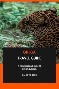Gitega Travel Guide: A Comprehensive Guide to Gitega, Burundi.