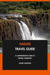 Harare Travel Guide: A Comprehensive Guide to Harare, Zimbabwe.