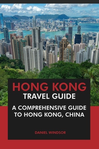  Daniel Windsor - Hong Kong Travel Guide: A Comprehensive Guide to Hong Kong, China.