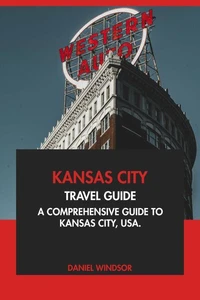 Kansas City Travel Guide: A Comprehensive Guide to Kansas City, USA