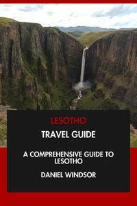 Lesotho Travel Guide: A Comprehensive Guide to Lesotho.