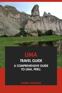 Lima Travel Guide: A Comprehensive Guide to Lima, Peru