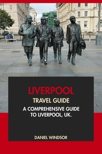  Daniel Windsor - Liverpool Travel Guide: A Comprehensive Guide to Liverpool, UK.