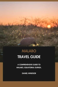 Malabo Travel Guide: A Comprehensive Guide to Malabo, Equatorial Guinea.