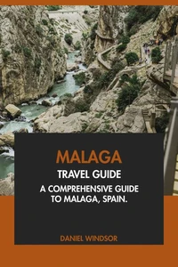 Malaga Travel Guide: A Comprehensive Guide to Malaga, Spain.