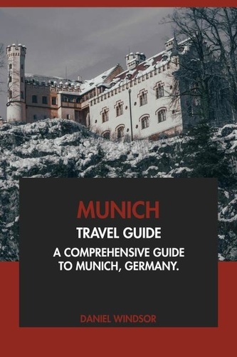  Daniel Windsor - Munich Travel Guide: A Comprehensive Guide to Munich, Germany.