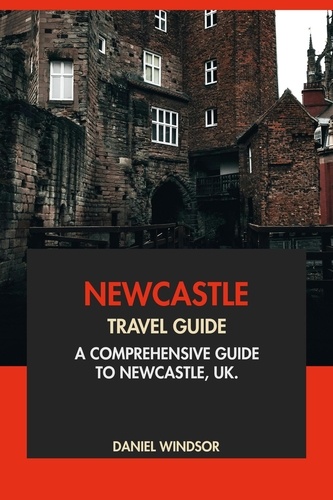  Daniel Windsor - Newcastle Travel Guide: A Comprehensive Guide to Newcastle, UK.