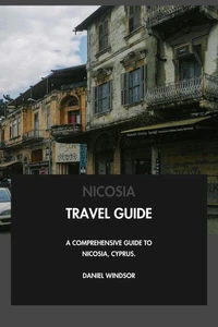 Nicosia Travel Guide: A Comprehensive Guide to Nicosia, Cyprus.