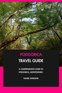 Podgorica Travel Guide: A Comprehensive Guide to Podgorica, Montenegro.
