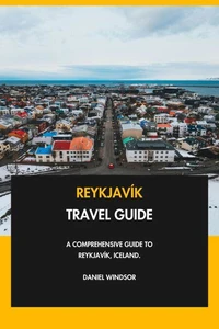 Reykjavík Travel Guide: A Comprehensive Guide to Reykjavík, Iceland.