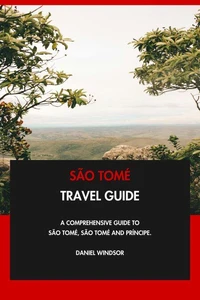 São Tomé Travel Guide: A Comprehensive Guide to São Tomé, São Tomé and Príncipe.