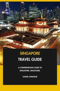 Singapore Travel Guide: A Comprehensive Guide to Singapore, Singapore.