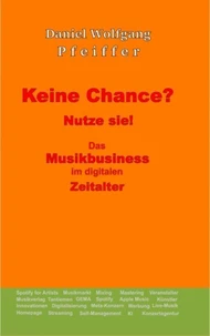 Keine Chance? Nutze sie! Das Musikbusiness im digitalen Zeitalter