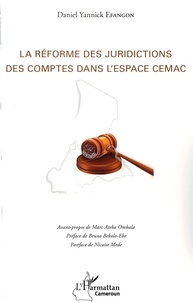 Daniel Yannick Efangon - La réforme des juridictions des comptes dans l'espace CEMAC.