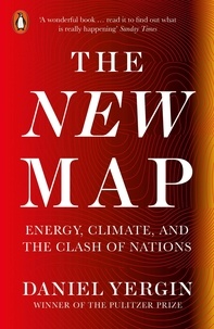 Daniel Yergin - The New Map - Energy, Climate, and the Clash of Nations.