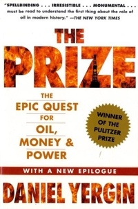Daniel Yergin - The Prize : the Epic Quest for Oil , Money & Power.