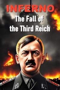 Téléchargement gratuit de livres en ligne pdf Inferno: The Fall of the Third Reich