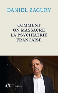 Daniel Zagury - Comment on massacre la psychiatrie française.