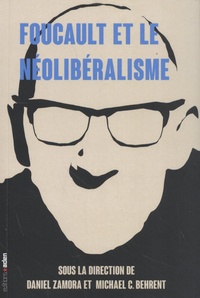 Daniel Zamora et Michael Behrent - Foucault et le néolibéralisme.