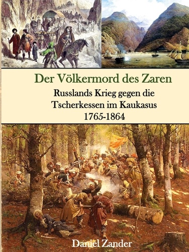 Der Völkermord des Zaren. Russlands Krieg gegen die Tscherkessen im Kaukasus 1765-1864
