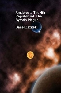  Daniel Zazitski - Amderesta The 4th Republic #4. The Bytoris Plague - Amderesta The 3rd/4th Republic, #5.