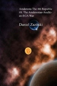  Daniel Zazitski - Amderesta The 4th Republic #8. The Amderestan-Analkian-EGA War - Amderesta The 3rd/4th Republic, #9.