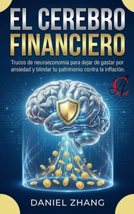El Cerebro Financiero: Trucos de neuroeconomía para dejar de gastar por ansiedad y blindar tu patrimonio contra la inflación.