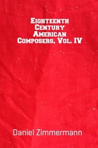  Daniel Zimmermann - Eighteenth Century American Composers, Vol. IV.