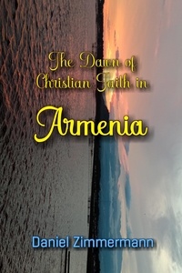  Daniel Zimmermann - The Dawn of Christian Faith in Armenia.