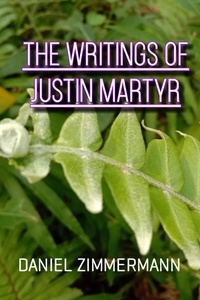  Daniel Zimmermann - The Writings of Justin Martyr.