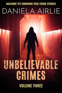 Livre base de données téléchargement gratuit Unbelievable Crimes Volume Three: Macabre Yet Unknown True Crime Stories  - Unbelievable Crimes, #3 9798223192855 CHM par Daniela Airlie (Litterature Francaise)