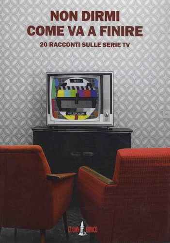 Daniela Bortolotti et Eugenia Fattori - Non dirmi come va a finire - 20 racconti sulle serie TV.