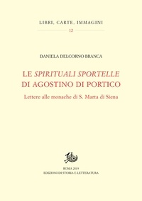 Daniela Delcorno Branca - Le «Spirituali sportelle» di Agostino di Portico - Lettere alle monache di S. Marta di Siena.
