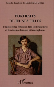 Daniela Di Cecco - Portraits de jeunes filles - L'adolescence féminine dans les littératures et les cinémas français et francophones.