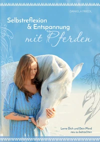 Selbstreflexion &amp; Entspannung mit Pferden