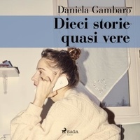 Daniela Gambaro et Alessandra Schiavoni - Dieci storie quasi vere.