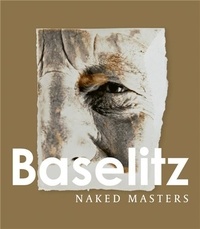 Daniela Hammer-Tugendhat - Georg Baselitz - Naked Masters.