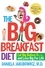 The Big Breakfast Diet. Eat Big Before 9 A.M. and Lose Big for Life