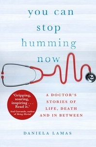 Daniela Lamas - You Can Stop Humming Now - A Doctor's Stories of Life, Death and in Between.