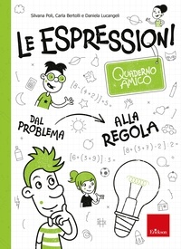 Daniela Lucangeli et Silvana Poli - Quaderno amico - Le espressioni - Dal problema alla regola.