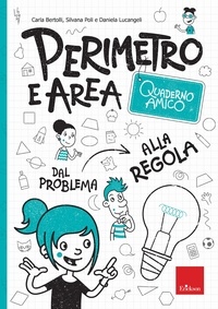 Daniela Lucangeli et Silvana Poli - Quaderno amico - Perimetro e area - Dal problema alla regola.
