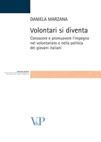 Daniela Marzana - Volontari si diventa. Conoscere e promuovere l'impegno nel volontariato e nella politica dei giovani italiani.