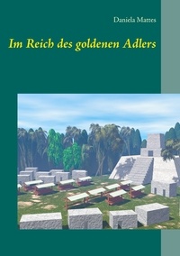 Daniela Mattes - Im Reich des goldenen Adlers.