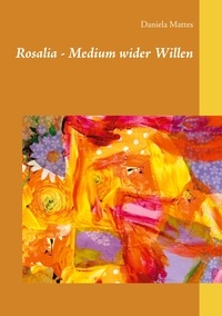Daniela Mattes - Rosalia - Medium wider Willen.