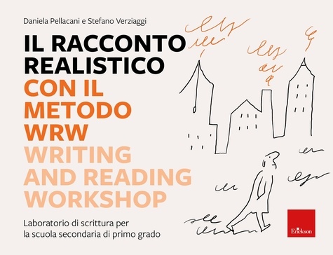 Daniela Pellacani et Stefano Verziaggi - Il racconto realistico con il metodo WRW - Writing and Reading Workshop - Laboratorio di scrittura per la scuola secondaria di primo grado.