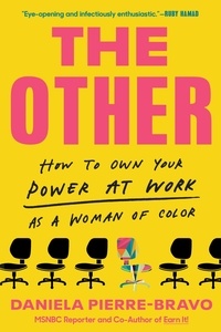 Daniela Pierre-Bravo - The Other - How to Own Your Power at Work as a Woman of Color.